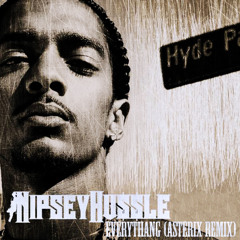 Nipsey Hussle - Everythang (Asterix Remix)