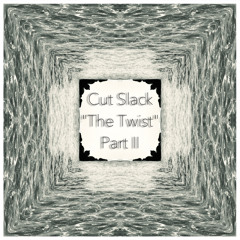 Cut Slack - The Twist Part II