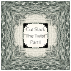Cut Slack - The Twist Part I