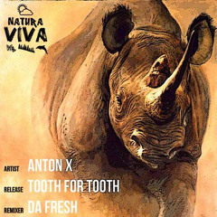 Anton X - Tooth For Tooth (Da Fresh rmx) (Natura Viva)