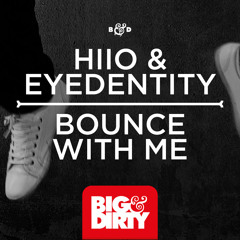 HIIO & Eyedentity - Bounce With Me (Out Now) [Big & Dirty Recordings]