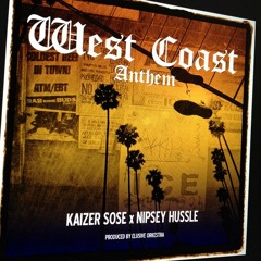 Kaizer Sose & Nipsey Hussle - West Coast Anthem (prod. Elusive Orkestra)