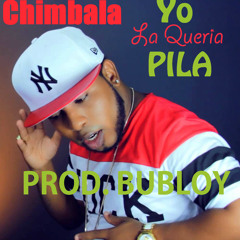 Chimbala - La Queria Pila  (Prod. Bubloy)