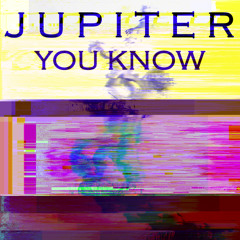 Jupiter [N8:08] - You Know