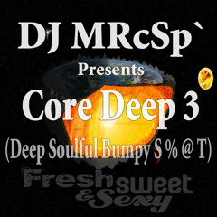 DJ MRcSp`pres. CORE DEEP 3 (Deep Bumpy Soulful S % @ T) FSS Promo