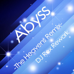 Abyss -The Heavens Remix- (DJ Rex Remix)