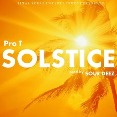 PRO T - Solstice (Prod. by Sour Deez)