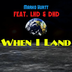 When I Land - Marko Hurtt featuring DhD, LHD (prod. by DLB)