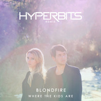 Blondfire - Where The Kids Are (Hyperbits Remix)