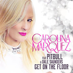 Carolina Marquez Feat Pitbull & Dale Saunders   Get On The Floor (Vamos Dancar)