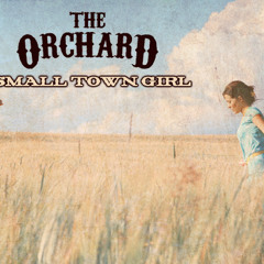 The Orchard - Small Town Girl