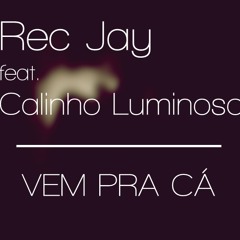 Rec Jay feat. Calinho Luminoso - Vem Pra Cá