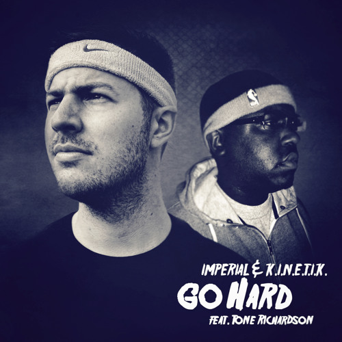 Imperial & K.I.N.E.T.I.K. - Go Hard (feat. Tone Richardson)