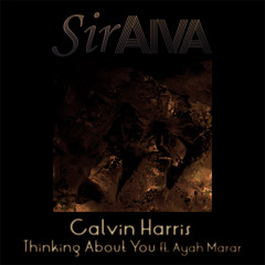 Calvin Harris - Thinking About You Ft. Ayah Marar (Siraiva Remix)