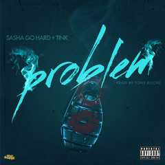 Problem FT. Tink-Produced by Tony Roche