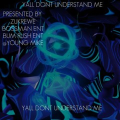 YALL DONT UNDERSTAND ME PRSENTED BY BOSSMAN ENT