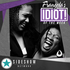 Frangela's Idiot of the Week 10/18/13
