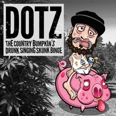 Dotz - The Country Bumpkin's Drunk Singing Skunk Binge EP-OUT NOW! [Preview!]