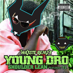 Young Dro - Shoulder Lean (Feat. T.I.)( Wayste Remix )