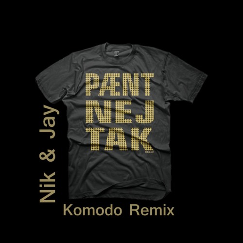 Stream Nik & Jay - Pænt Nej Tak (Komodo Remix) by SLL | Listen online for  free on SoundCloud