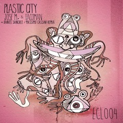 Jose M. & TacoMan - Plastic City (Daniel Sanchez Remix)