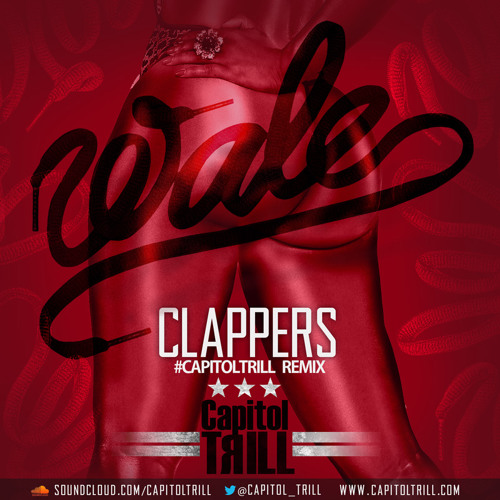Wale-Clappers (Capitol Trill Remix) (Clean)**FREE DOWNLOAD***