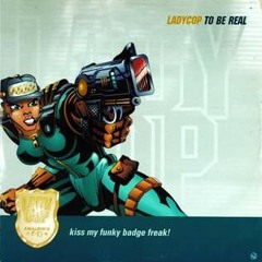 Ladycop_-_To_Be_Real_Slow_Real