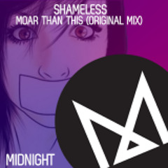 Shameless - MOAR Than This (Original Mix)