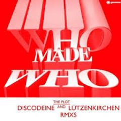 Who Made Who - The Plot (Discodeine Remix)