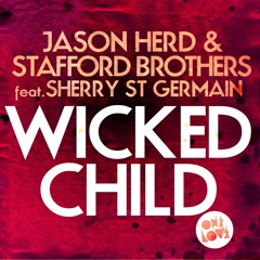 Jason Herd & Stafford Brothers feat Sherry St Germain - Wicked Child (Slice N Dice Remix) OUTNOW