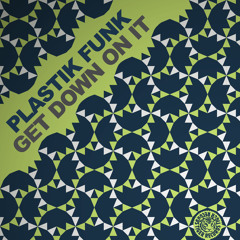 Plastik Funk - Get Down On It (Festival Mix)