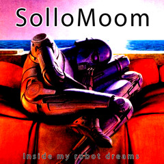 Inside my robot dreams - SolloMoom 2013