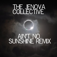 The Jenova Collective - Ain't No Sunshine Remix ***Free Download***