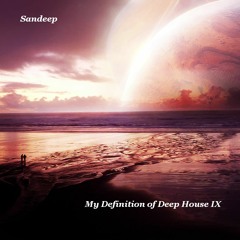 Sandeep - My Definition of Deep House Part IX