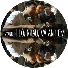 Ryanbui - Lô, Nhậu, và Anh em (Kiyomi Parody)