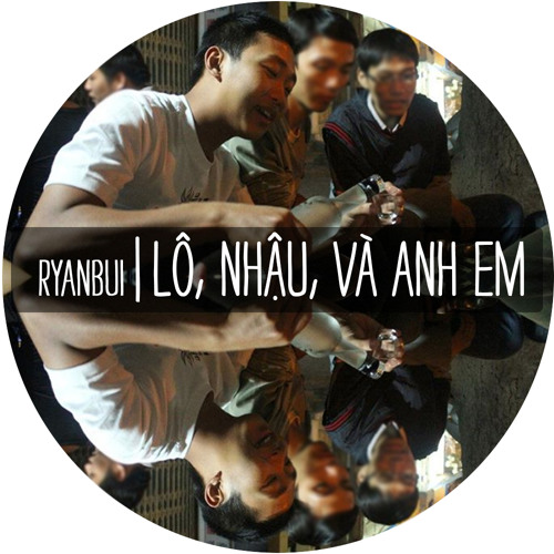 Ryanbui - Lô, Nhậu, và Anh em (Kiyomi Parody)