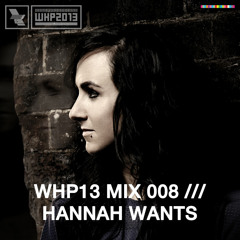 WHP13 MIX 008 /// HANNAH WANTS