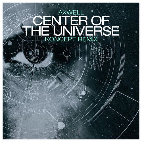 Axwell - Center Of The Universe (Koncept Remix) (Zane Lowe BBC Radio 1 Premiere)