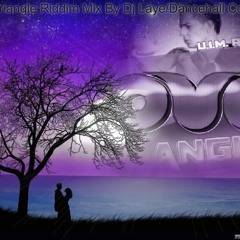 Love Triangle Riddim Mix By Dj Laye
