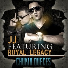 Chukin Dueces JJ Featuring Royal Legacy