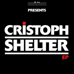 Cristoph - Shelter (OUT NOW on Underground Audio)