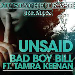 Bad Boy Bill - Unsaid (Ft Tamra Keenan - Mustache Trash Remix)