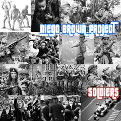 DIEGO BROWN PROJECT- SOLDIERS