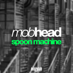 Mobhead - Spoon Machine (Original Mix) // Microlab MLEP008
