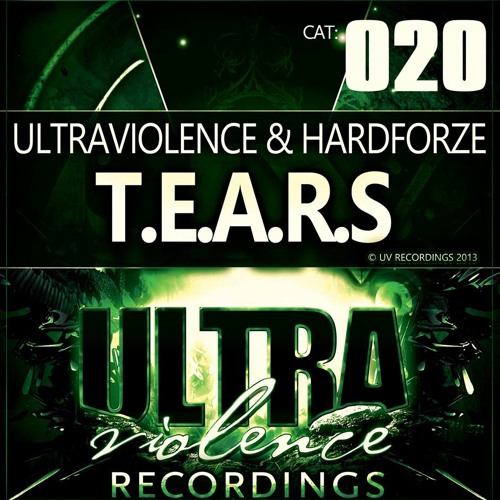 [UV020] T.E.A.R.S. (Original Mix) - Ultraviolence & Hardforze