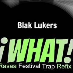 WHAT! (Rasaa Festival Trap Refix)