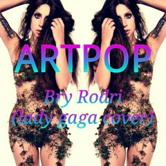 ARTPOP - Bry Rodri (Lady Gaga Cover)