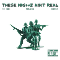 These Niggaz Aint Real - Yung Birdie, Yung Stizz, J-Batters