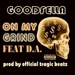 ON MY GRIND  - GOODFELLA FEAT D.A. - prod by official tragic beatz