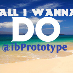 Prototype-All I Wanna Do Ft Chrishan